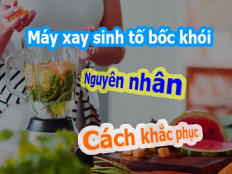 Máy xay sinh tố mới mua xay bị nóng có phải là lỗi không?